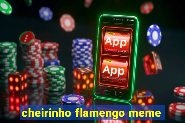 cheirinho flamengo meme